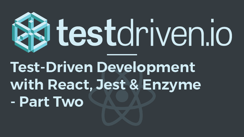 Test-Driven Development with React, Jest, and Enzyme - Part 2